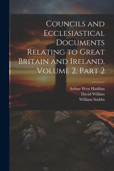 Produktbild: Councils and Ecclesiastical Documents Relating to Great Britain and Ireland, Volume 2, part 2