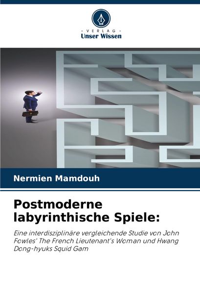 Postmoderne labyrinthische Spiele:, Taschenbuch von Nermien Mamdouh, Verlag Unser Wissen, 9786207382842