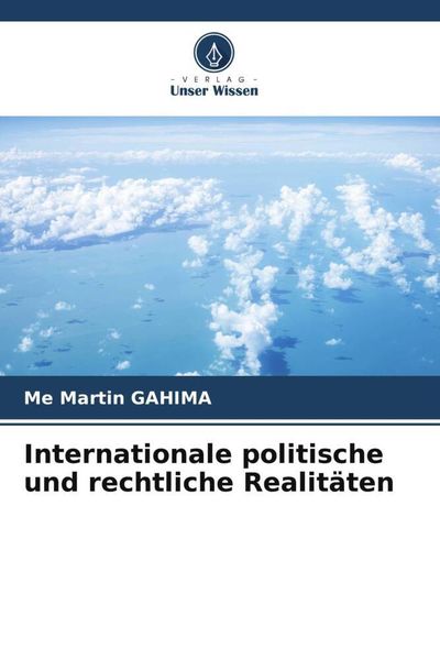 Internationale politische und rechtliche Realitäten, Taschenbuch von Me Martin Gahima, Verlag Unser Wissen, 9786205531600