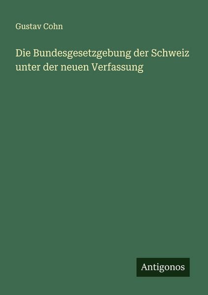 Produktbild: Die Bundesgesetzgebung der Schweiz unter der neuen Verfassung