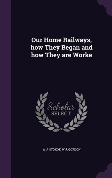 Produktbild: Our Home Railways, how They Began and how They are Worke
