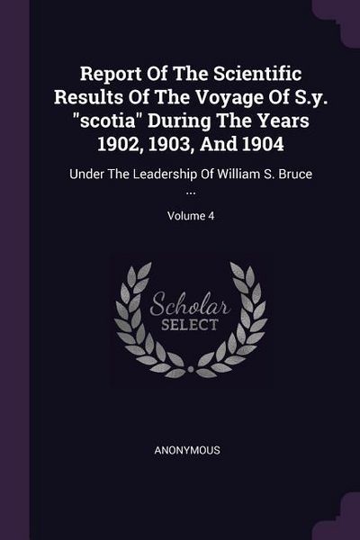 Produktbild: Report Of The Scientific Results Of The Voyage Of S.y. "scotia" During The Years 1902, 1903, And 1904