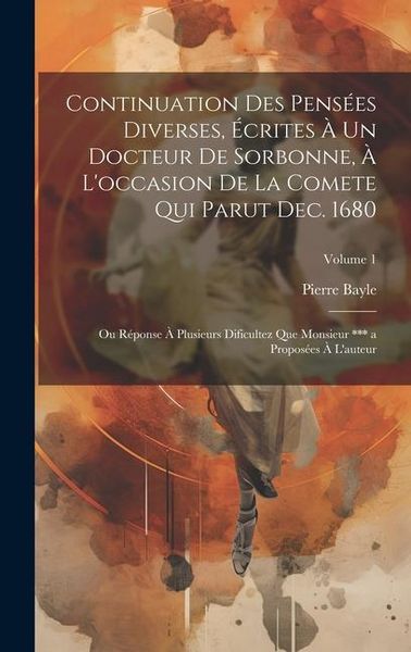 Produktbild: Continuation Des Pens&eacute;es Diverses, &Eacute;crites &Agrave; Un Docteur De Sorbonne, &Agrave; L'occasion De La Comete Qui Parut Dec. 1680; Ou R&eacute;ponse &Agrave; Plusieurs Dificultez