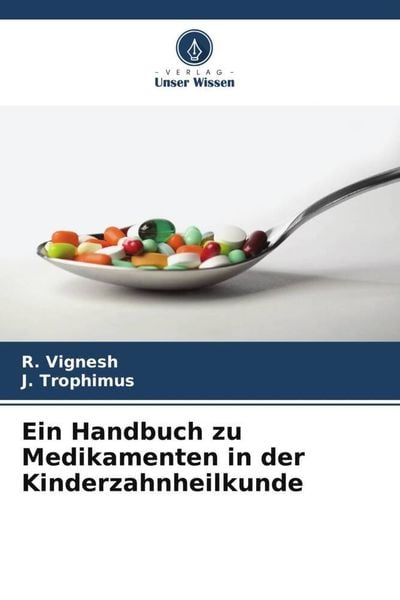 Ein Handbuch zu Medikamenten in der Kinderzahnheilkunde, Taschenbuch von R. Vignesh , J. Trophimus, Verlag Unser Wissen, 9786204660431