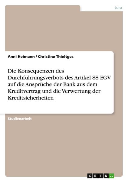 Produktbild: Die Konsequenzen des Durchf&uuml;hrungsverbots des Artikel 88 EGV auf die Anspr&uuml;che der Bank aus dem Kreditvertrag und die Verwertung der Kreditsicherheiten