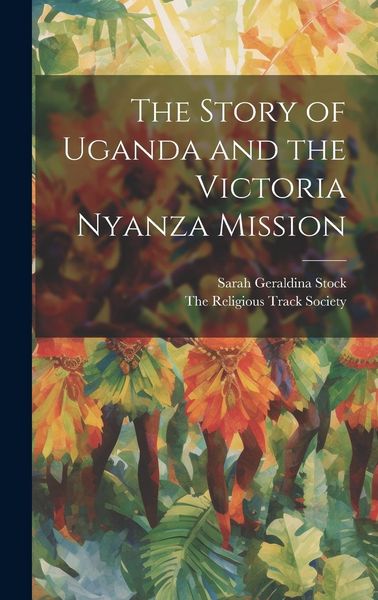 Produktbild: The Story of Uganda and the Victoria Nyanza Mission