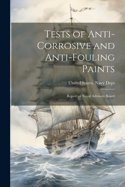 Produktbild: Tests of Anti-Corrosive and Anti-Fouling Paints: Report of Naval Advisory Board
