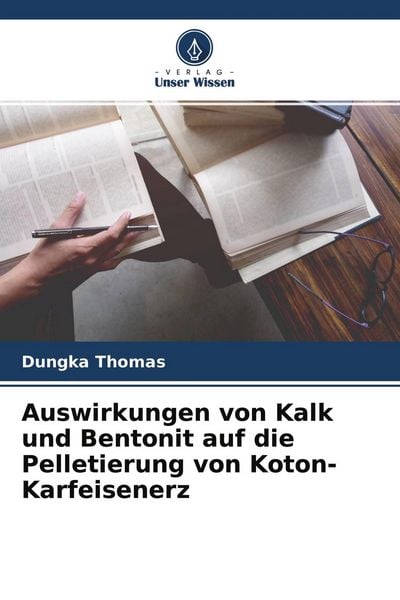 Produktbild: Auswirkungen von Kalk und Bentonit auf die Pelletierung von Koton-Karfeisenerz