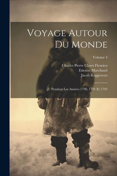 Produktbild: Voyage Autour Du Monde: Pendant Les Ann&eacute;es 1790, 1791 Et 1792; Volume 4