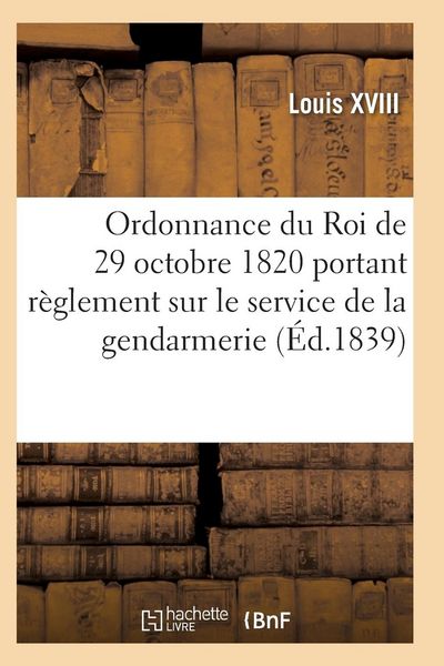 Produktbild: Ordonnance Du Roi de 29 Octobre 1820, Annot&eacute;e, Portant R&egrave;glement Sur Le Service de la Gendarmerie
