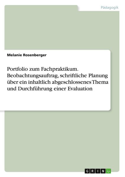 Produktbild: Portfolio zum Fachpraktikum. Beobachtungsauftrag, schriftliche Planung &uuml;ber ein inhaltlich abgeschlossenes Thema und Durchf&uuml;hrung einer Evaluation