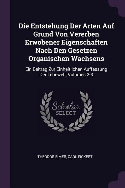 Produktbild: Die Entstehung Der Arten Auf Grund Von Vererben Erwobener Eigenschaften Nach Den Gesetzen Organischen Wachsens