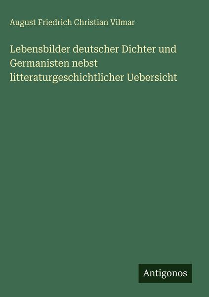 Produktbild: Lebensbilder deutscher Dichter und Germanisten nebst litteraturgeschichtlicher Uebersicht