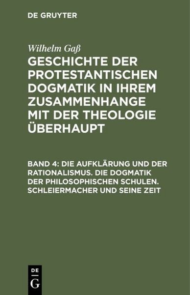 Produktbild: Die Aufkl&auml;rung und der Rationalismus. Die Dogmatik der philosophischen Schulen. Schleiermacher und seine Zeit