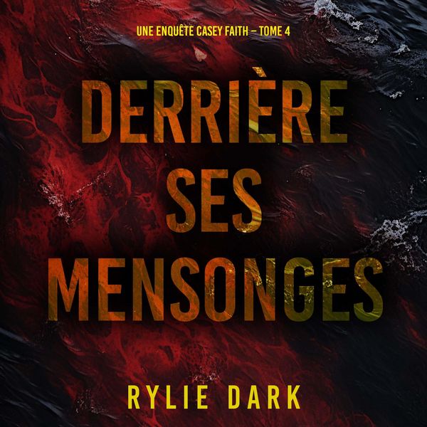 Produktbild: Derri&egrave;re ses mensonges (Une enqu&ecirc;te Casey Faith &ndash; Tome 4)