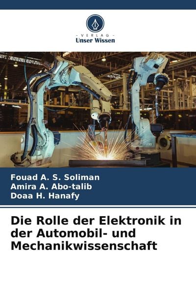 Die Rolle der Elektronik in der Automobil- und Mechanikwissenschaft, Taschenbuch von Fouad A. S. Soliman , Amira A. Abo-talib , Doaa H. Hanafy, Verlag