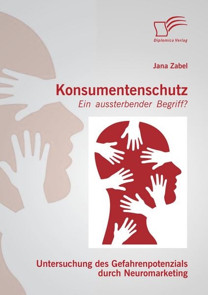 Produktbild: Konsumentenschutz - ein aussterbender Begriff?: Untersuchung des Gefahrenpotenzials durch Neuromarketing