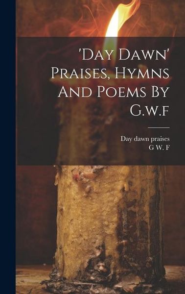 Produktbild: 'day Dawn' Praises, Hymns And Poems By G.w.f