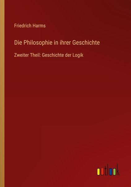 Die Philosophie in ihrer Geschichte, Taschenbuch von Friedrich Harms, Outlook, 9783368666231