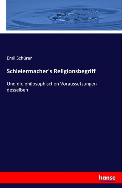 Schleiermacher's Religionsbegriff, Taschenbuch von Emil Schürer, Hansebooks, 9783743416796