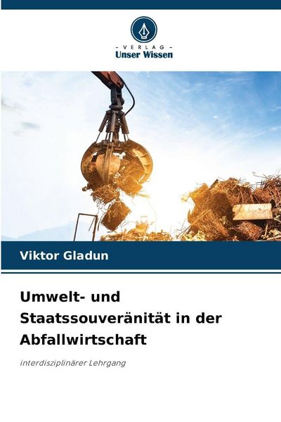 Umwelt- und Staatssouveränität in der Abfallwirtschaft, Taschenbuch von Viktor Gladun, Verlag Unser Wissen, 9786200764942
