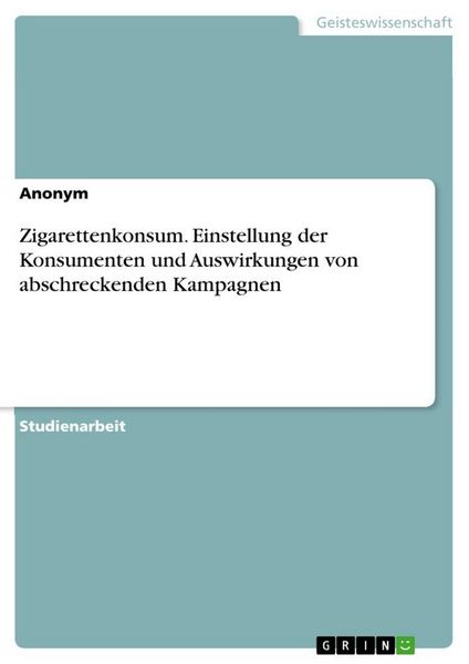 Produktbild: Zigarettenkonsum. Einstellung der Konsumenten und Auswirkungen von abschreckenden Kampagnen