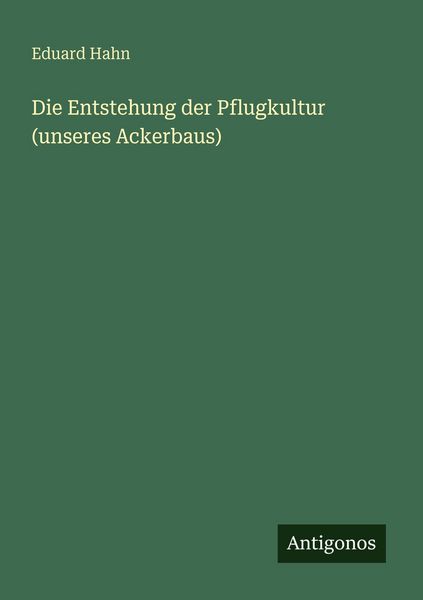 Produktbild: Die Entstehung der Pflugkultur (unseres Ackerbaus)