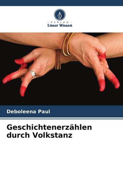 Geschichtenerzählen durch Volkstanz, Taschenbuch von Deboleena Paul, Verlag Unser Wissen, 9786205781296