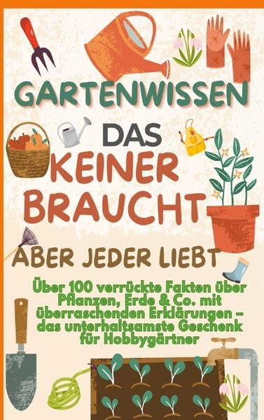 Produktbild: GARTENWISSEN, DAS KEINER BRAUCHT - ABER JEDER LIEBT : &Uuml;ber 100 verr&uuml;ckte Fakten &uuml;ber Pflanzen, Erde & Co. mit &uuml;berraschenden Erkl&auml;rungen