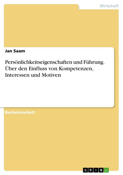 Produktbild: Pers&ouml;nlichkeitseigenschaften und F&uuml;hrung. &Uuml;ber den Einfluss von Kompetenzen, Interessen und Motiven