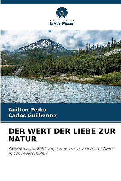 Der Wert der Liebe Zur Natur, Taschenbuch von Adilton Pedro , Carlos Guilherme, Verlag Unser Wissen, 9786202360616