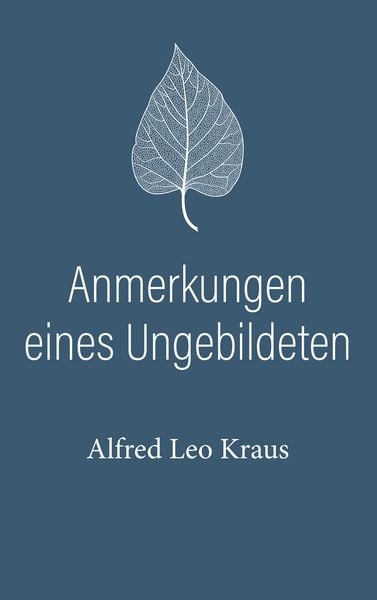 Anmerkungen eines Ungebildeten, Taschenbuch von Alfred Leo Kraus, BoD – Books on Demand, 9783749440344