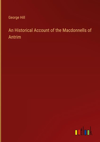 Produktbild: An Historical Account of the Macdonnells of Antrim