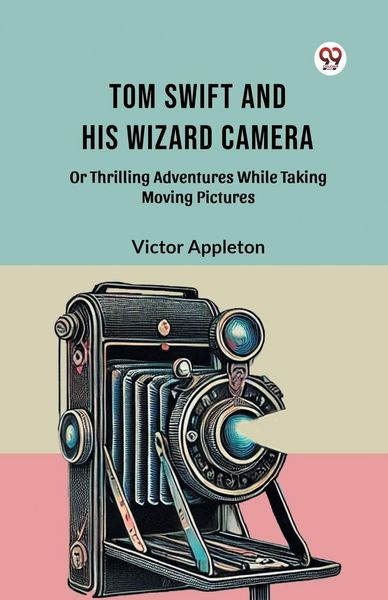 Produktbild: Tom Swift And His Wizard Camera Or Thrilling Adventures While Taking Moving Pictures