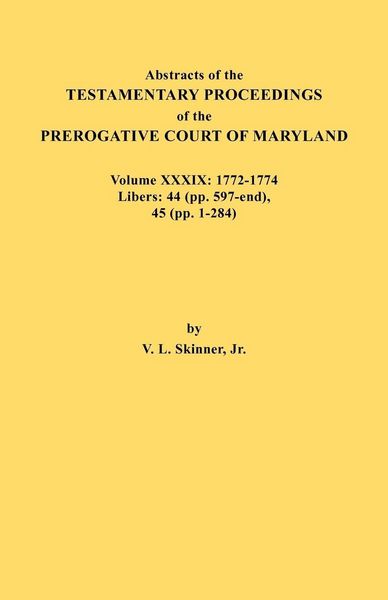 Produktbild: Abstracts of the Testamentary Proceedings of the Prerogative Court of Maryland. Volume XXXIX, 1772-1774. Libers