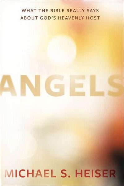 Angels, Gebundene Ausgabe von Michael S. Heiser, Baker Publishing Group, 9781683591047