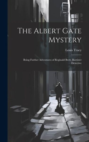 Produktbild: The Albert Gate Mystery: Being Further Adventures of Reginald Brett, Barrister Detective