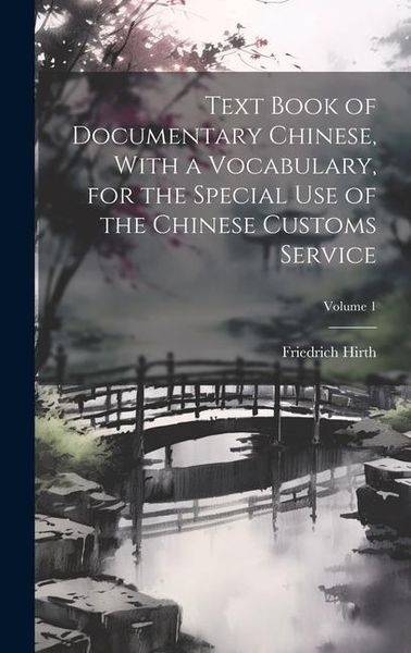 Produktbild: Text Book of Documentary Chinese, With a Vocabulary, for the Special use of the Chinese Customs Service; Volume 1