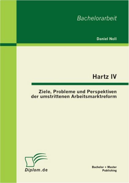 Produktbild: Hartz IV: Ziele, Probleme und Perspektiven der umstrittenen Arbeitsmarktreform
