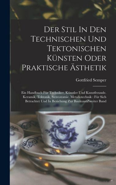 Produktbild: Der Stil In Den Technischen Und Tektonischen K&uuml;nsten Oder Praktische &Auml;sthetik