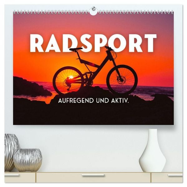 Radsport - Aufregend und aktiv. (hochwertiger Premium Wandkalender 2026 DIN A2 quer), Kunstdruck in Hochglanz