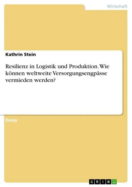 Produktbild: Resilienz in Logistik und Produktion. Wie k&ouml;nnen weltweite Versorgungsengp&auml;sse vermieden werden?