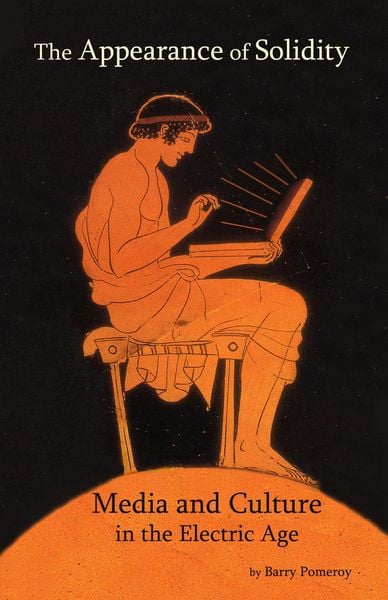 Produktbild: The Appearance of Solidity: Media and Culture in the Electric Age