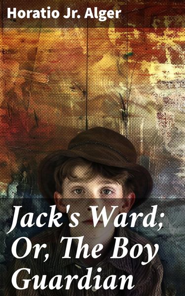 Produktbild: Jack's Ward; Or, The Boy Guardian