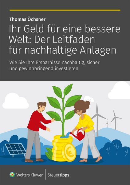 Produktbild: Ihr Geld f&uuml;r eine bessere Welt: Der Leitfaden f&uuml;r nachhaltige Anlagen