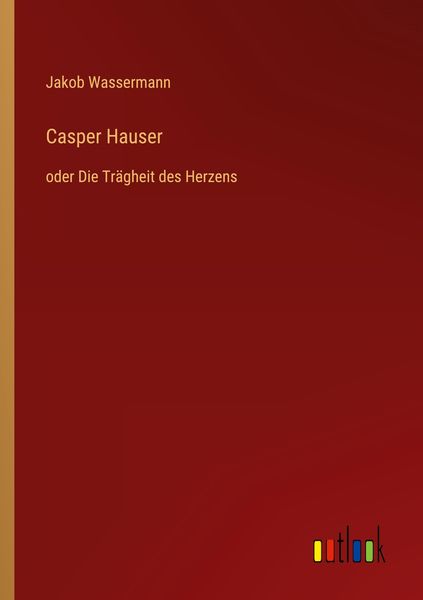 Casper Hauser, Taschenbuch von Jakob Wassermann, Outlook, 9783368271145
