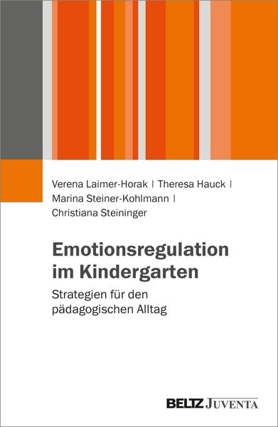 Emotionsregulation im Kindergarten, Taschenbuch von Verena Laimer-Horak , Theresa Hauck , Marina Steiner-Kohlmann , Christiana Steininger, Juventa