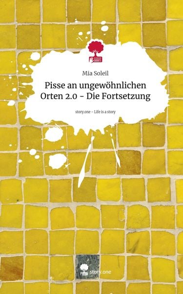 Produktbild: Pisse an ungew&ouml;hnlichen Orten 2.0 - Die Fortsetzung. Life is a Story - story.one