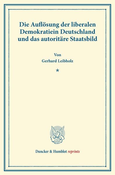 Produktbild: Die Aufl&ouml;sung der liberalen Demokratie in Deutschland und das autorit&auml;re Staatsbild.