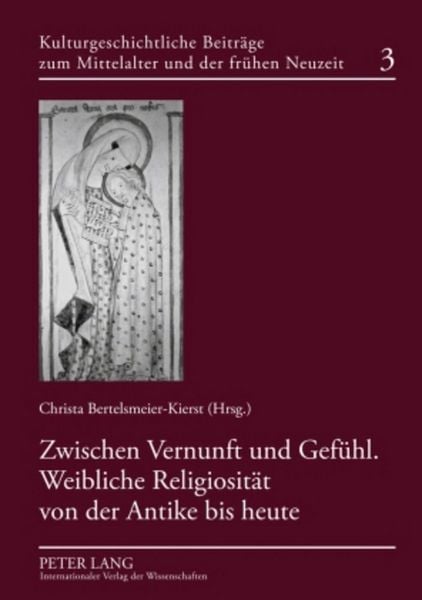 Produktbild: Zwischen Vernunft und Gef&uuml;hl. Weibliche Religiosit&auml;t von der Antike bis heute